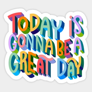 Today is Gonna be a Great Day Sticker